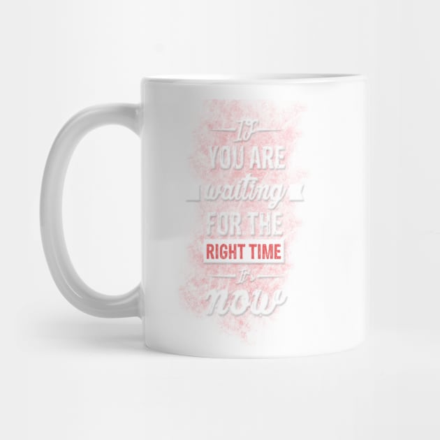 If you are waiting for the right time it's now Inspirational Motivational Quote Design by creativeideaz